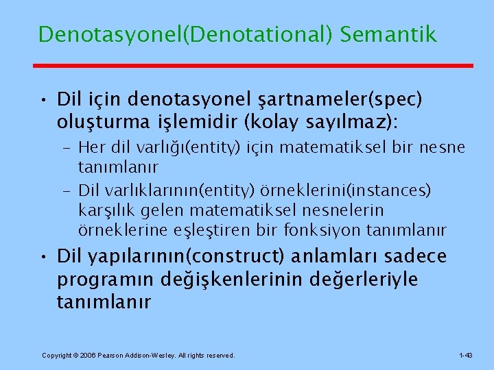 Denotasyonel(Denotational) Semantik • Dil için denotasyonel şartnameler(spec) oluşturma işlemidir (kolay sayılmaz): – Her dil