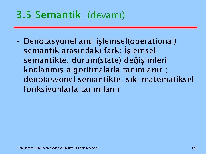 3. 5 Semantik (devamı) • Denotasyonel and işlemsel(operational) semantik arasındaki fark: İşlemsel semantikte, durum(state)