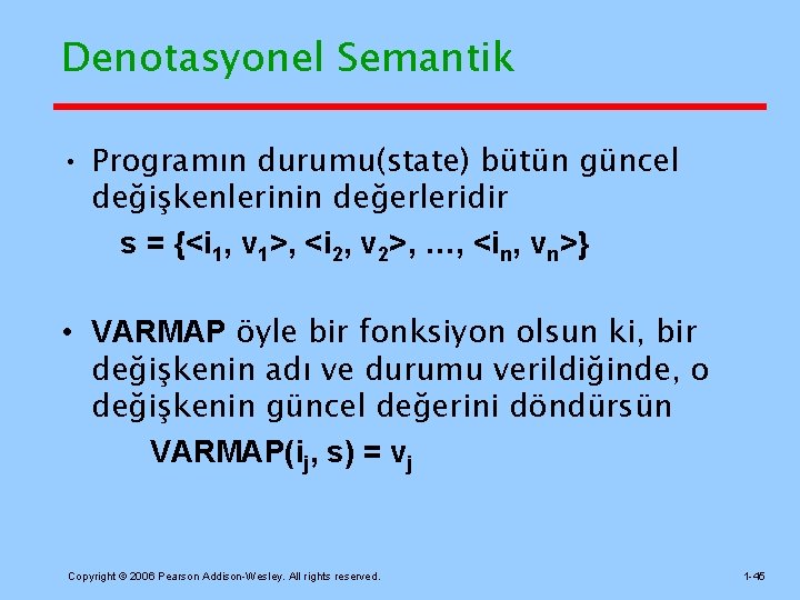 Denotasyonel Semantik • Programın durumu(state) bütün güncel değişkenlerinin değerleridir s = {<i 1, v