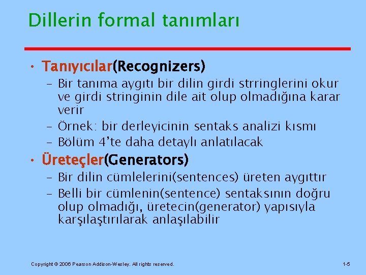 Dillerin formal tanımları • Tanıyıcılar(Recognizers) – Bir tanıma aygıtı bir dilin girdi strringlerini okur