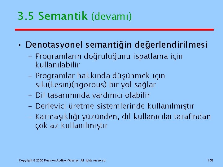 3. 5 Semantik (devamı) • Denotasyonel semantiğin değerlendirilmesi – Programların doğruluğunu ispatlama için kullanılabilir