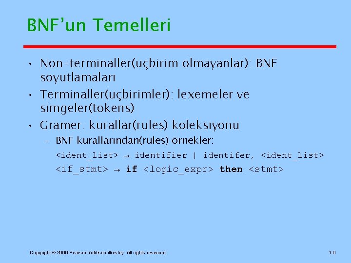 BNF’un Temelleri • Non-terminaller(uçbirim olmayanlar): BNF soyutlamaları • Terminaller(uçbirimler): lexemeler ve simgeler(tokens) • Gramer: