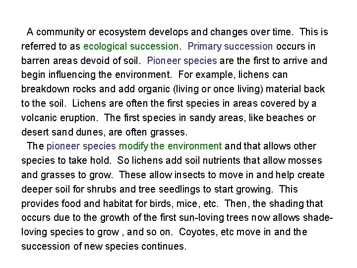 A community or ecosystem develops and changes over time. This is referred to as