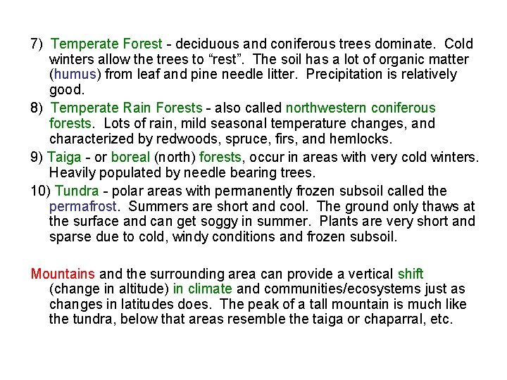 7) Temperate Forest - deciduous and coniferous trees dominate. Cold winters allow the trees