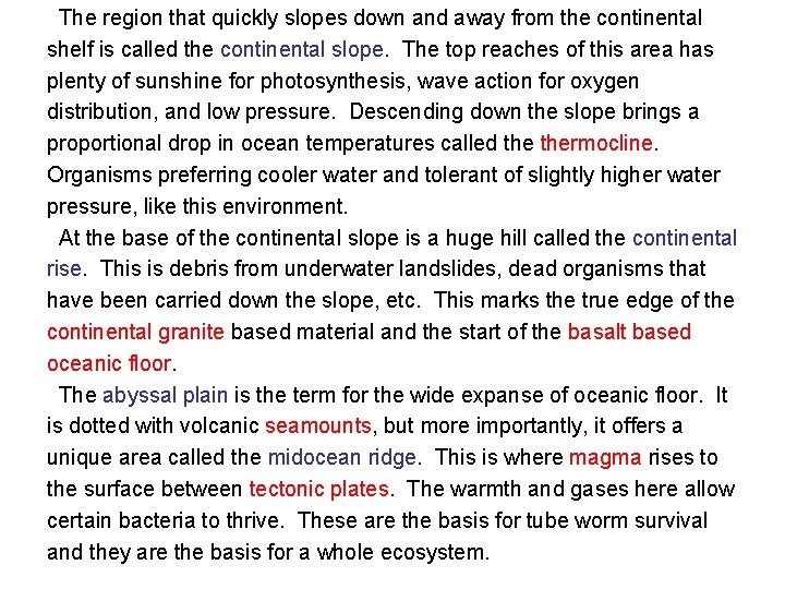 The region that quickly slopes down and away from the continental shelf is called