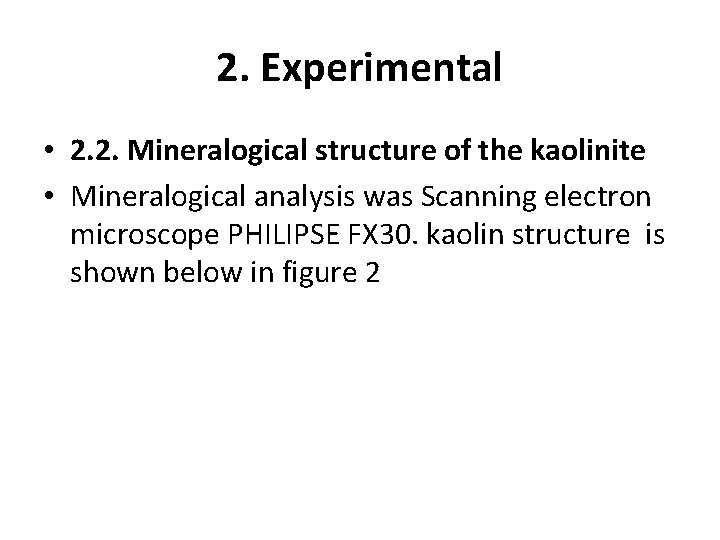 2. Experimental • 2. 2. Mineralogical structure of the kaolinite • Mineralogical analysis was