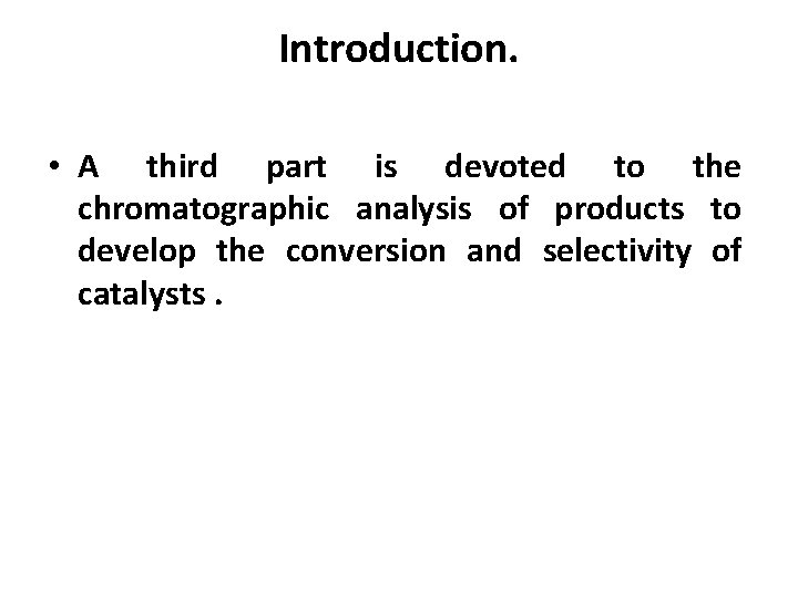 Introduction. • A third part is devoted to the chromatographic analysis of products to