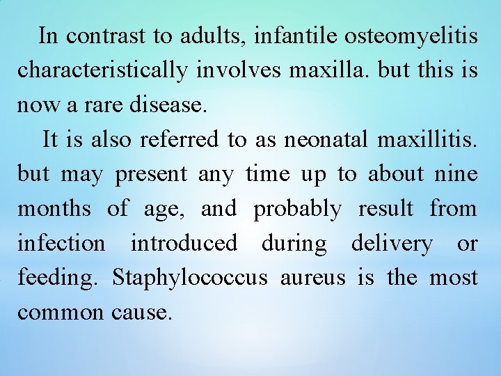 In contrast to adults, infantile osteomyelitis characteristically involves maxilla. but this is now a