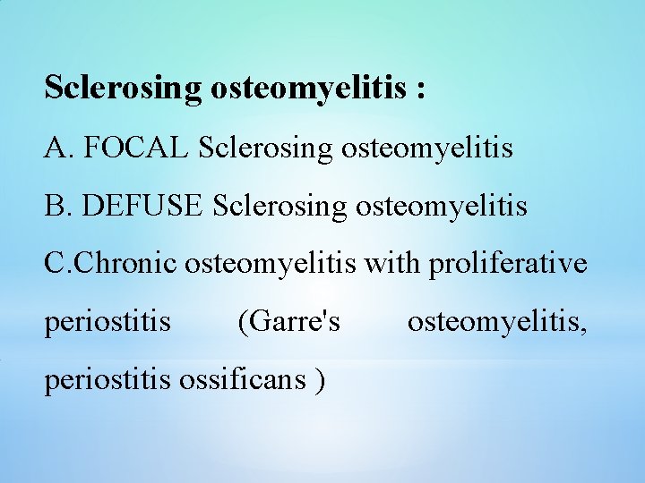 Sclerosing osteomyelitis : A. FOCAL Sclerosing osteomyelitis B. DEFUSE Sclerosing osteomyelitis C. Chronic osteomyelitis