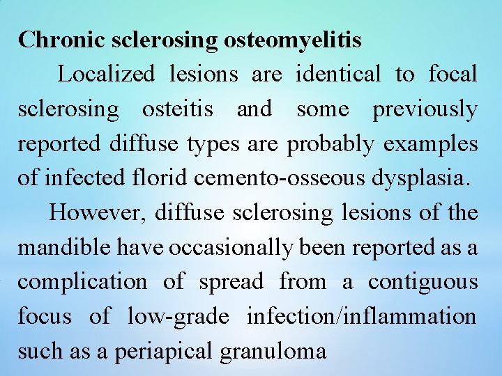 Chronic sclerosing osteomyelitis Localized lesions are identical to focal sclerosing osteitis and some previously