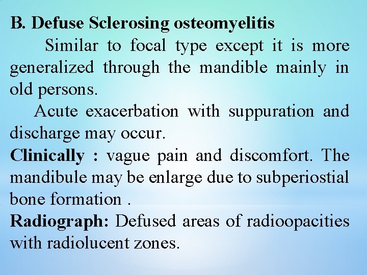 B. Defuse Sclerosing osteomyelitis Similar to focal type except it is more generalized through