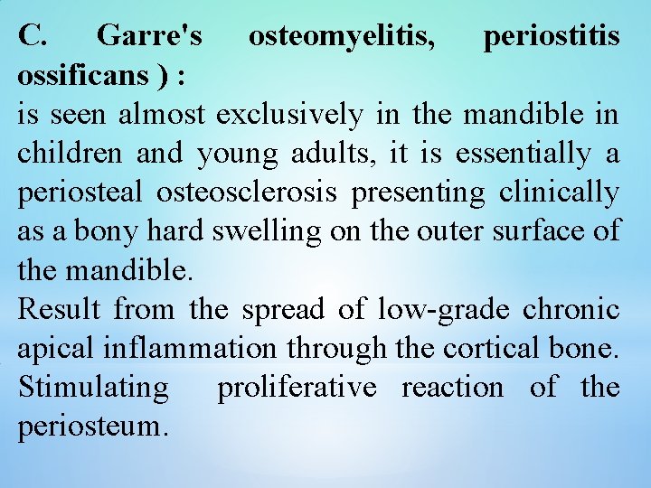 C. Garre's osteomyelitis, periostitis ossificans ) : is seen almost exclusively in the mandible