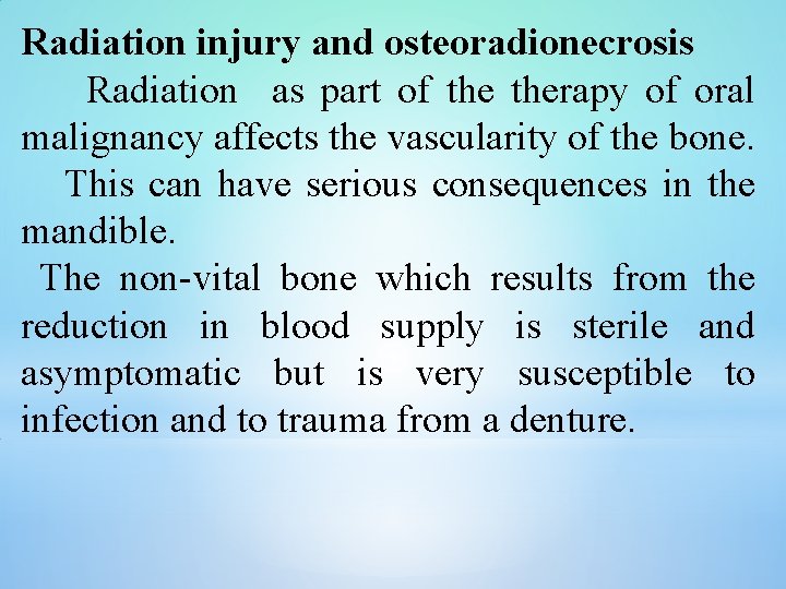 Radiation injury and osteoradionecrosis Radiation as part of therapy of oral malignancy affects the