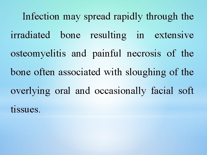 Infection may spread rapidly through the irradiated bone resulting in extensive osteomyelitis and painful