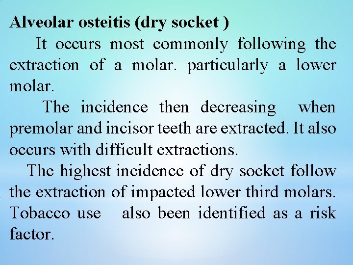 Alveolar osteitis (dry socket ) It occurs most commonly following the extraction of a