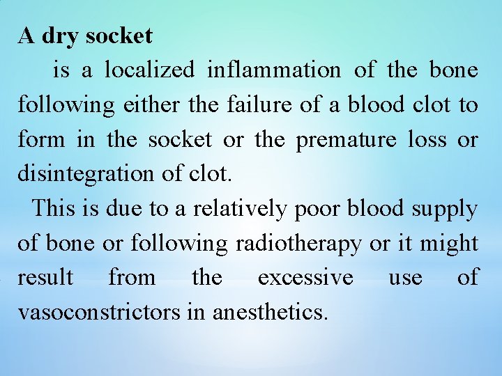 A dry socket is a localized inflammation of the bone following either the failure