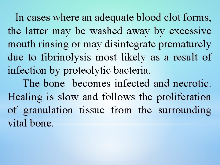 In cases where an adequate blood clot forms, the latter may be washed away