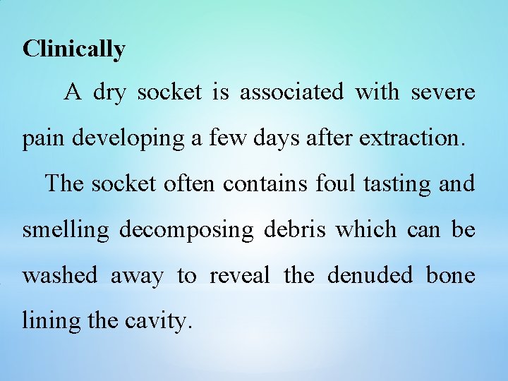 Clinically A dry socket is associated with severe pain developing a few days after