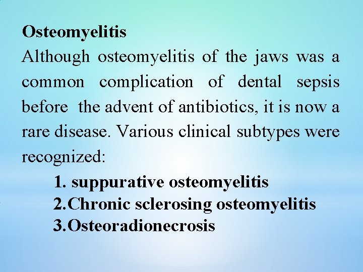 Osteomyelitis Although osteomyelitis of the jaws was a common complication of dental sepsis before