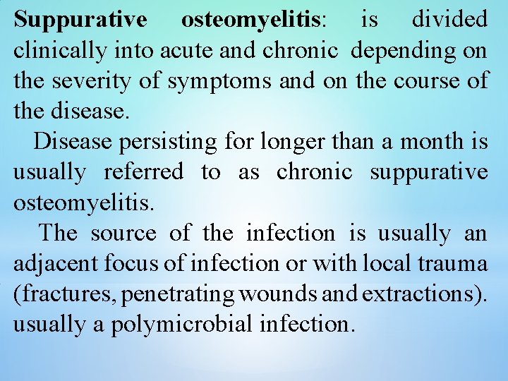 Suppurative osteomyelitis: is divided clinically into acute and chronic depending on the severity of