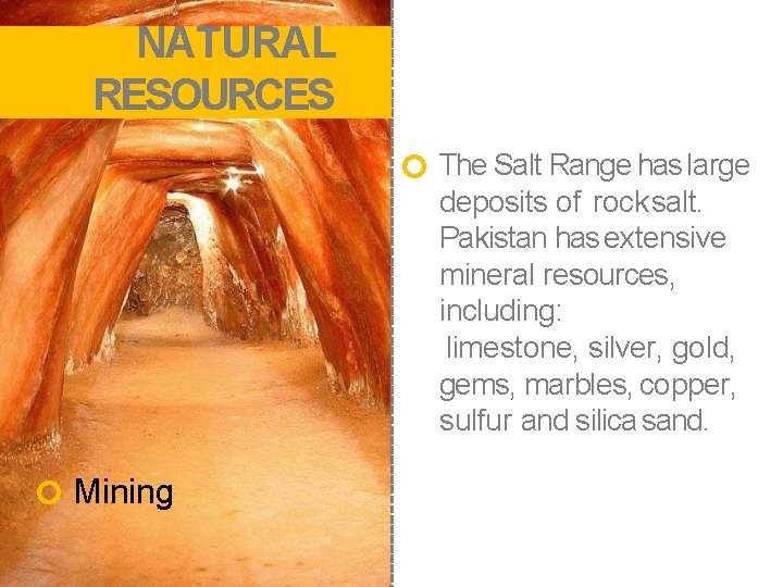 NATURAL RESOURCES The Salt Range has large deposits of rock salt. Pakistan has extensive