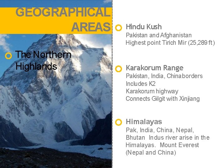 GEOGRAPHICAL AREAS Hindu Kush The Northern Highlands Karakorum Range Pakistan and Afghanistan Highest point