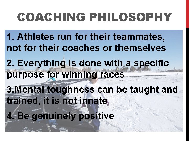 COACHING PHILOSOPHY 1. Athletes run for their teammates, not for their coaches or themselves