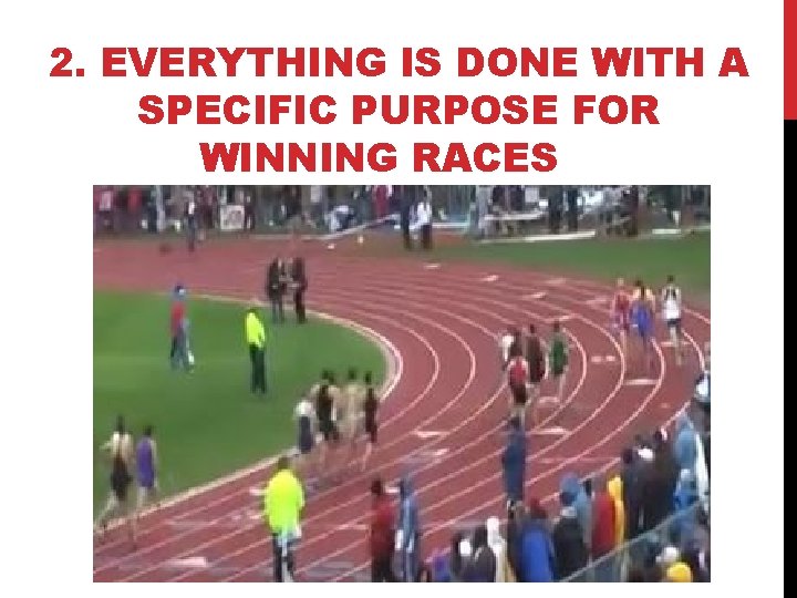 2. EVERYTHING IS DONE WITH A SPECIFIC PURPOSE FOR WINNING RACES 