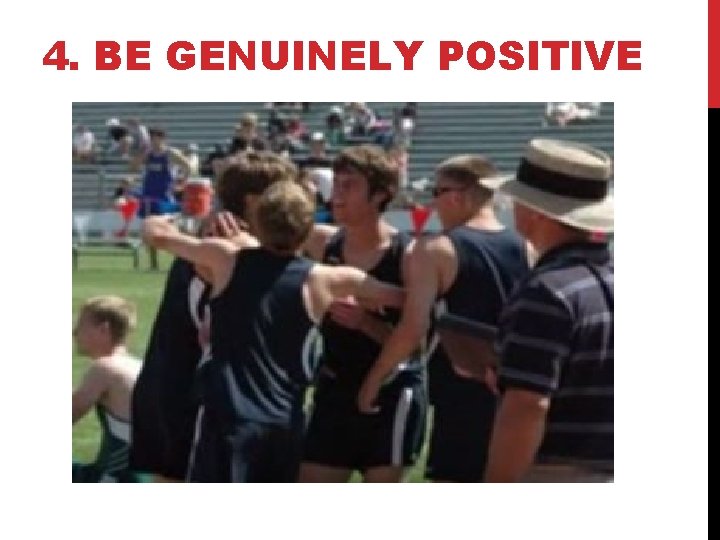 4. BE GENUINELY POSITIVE 