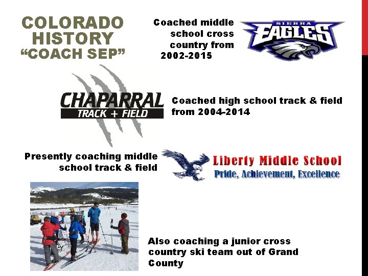 COLORADO HISTORY “COACH SEP” Coached middle school cross country from 2002 -2015 Coached high