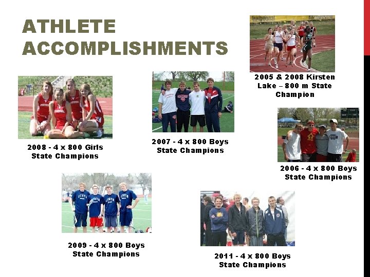 ATHLETE ACCOMPLISHMENTS 2005 & 2008 Kirsten Lake – 800 m State Champion 2008 -