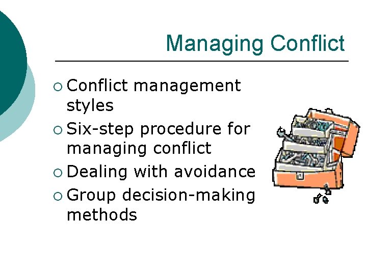 Managing Conflict ¡ Conflict management styles ¡ Six-step procedure for managing conflict ¡ Dealing