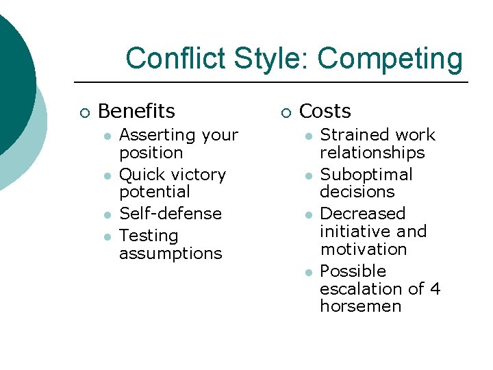 Conflict Style: Competing ¡ Benefits l l Asserting your position Quick victory potential Self-defense