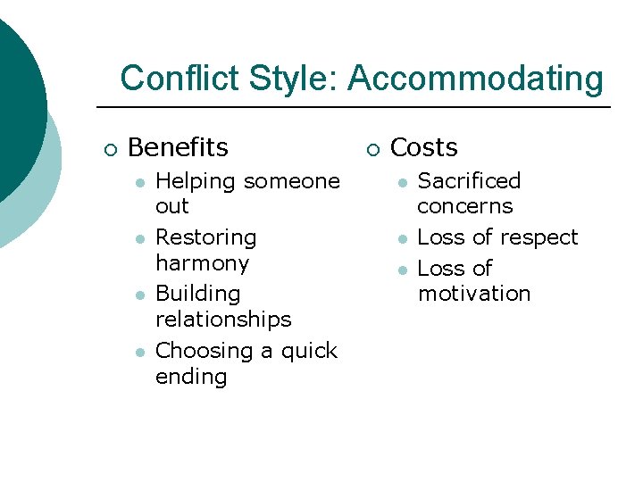 Conflict Style: Accommodating ¡ Benefits l l Helping someone out Restoring harmony Building relationships