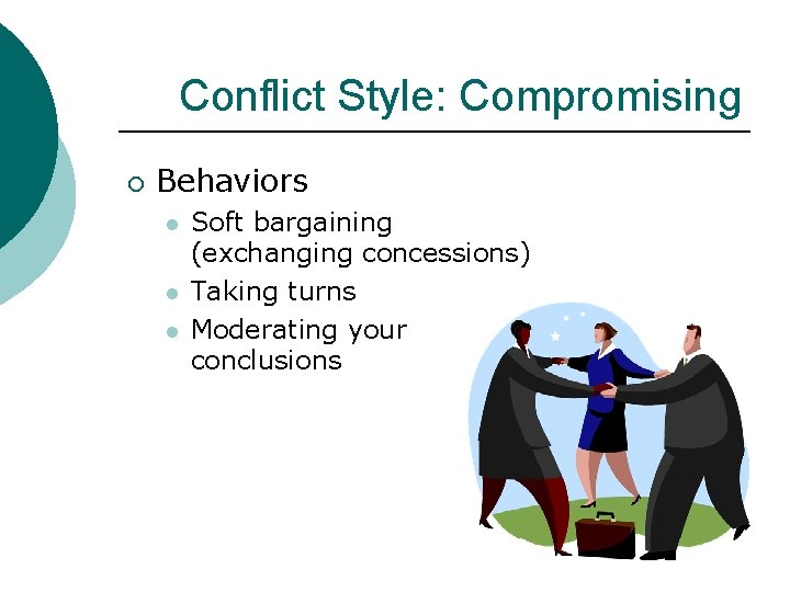 Conflict Style: Compromising ¡ Behaviors l l l Soft bargaining (exchanging concessions) Taking turns