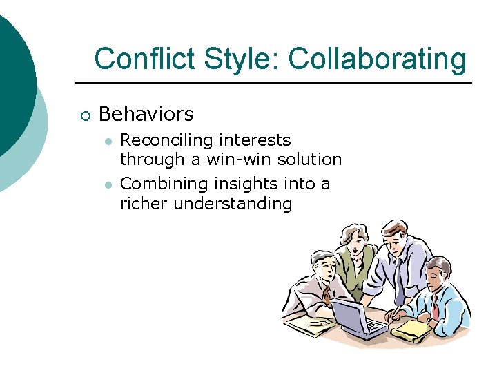 Conflict Style: Collaborating ¡ Behaviors l l Reconciling interests through a win-win solution Combining