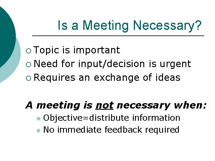 Is a Meeting Necessary? ¡ Topic is important ¡ Need for input/decision is urgent