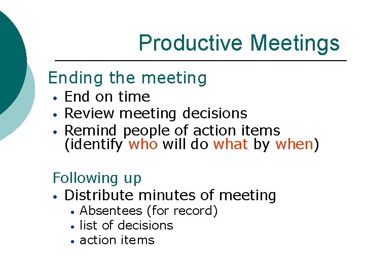 Productive Meetings Ending the meeting • • • End on time Review meeting decisions