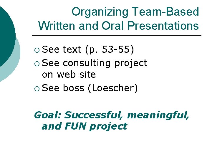 Organizing Team-Based Written and Oral Presentations ¡ See text (p. 53 -55) ¡ See