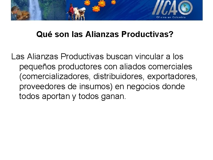 Qué son las Alianzas Productivas? Las Alianzas Productivas buscan vincular a los pequeños productores