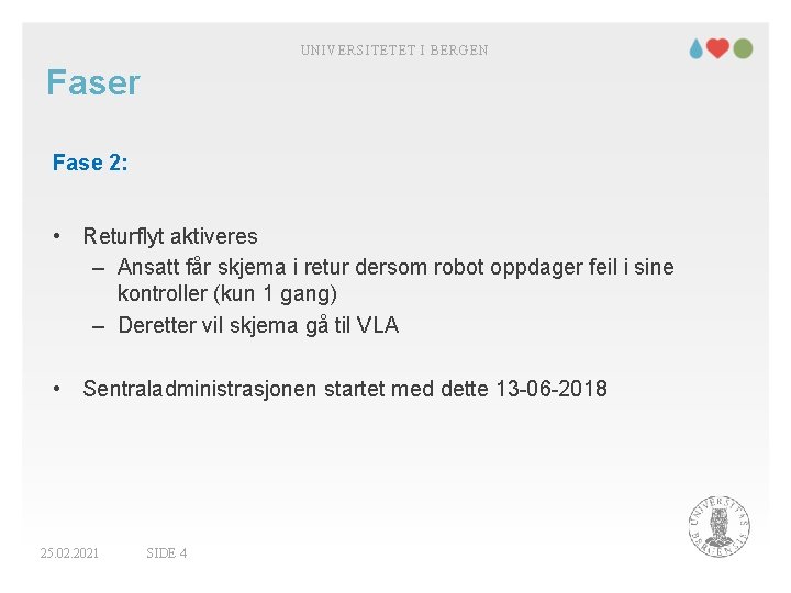 UNIVERSITETET I BERGEN Faser Fase 2: • Returflyt aktiveres – Ansatt får skjema i