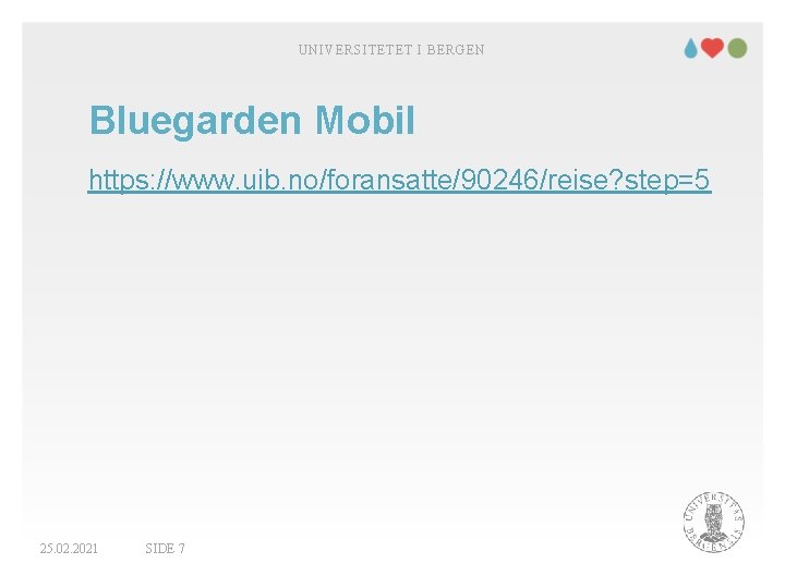 UNIVERSITETET I BERGEN Bluegarden Mobil https: //www. uib. no/foransatte/90246/reise? step=5 25. 02. 2021 SIDE