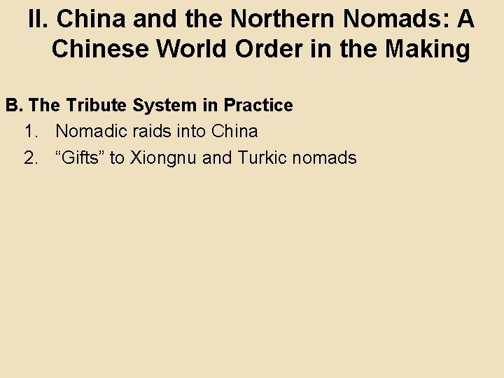 II. China and the Northern Nomads: A Chinese World Order in the Making B.