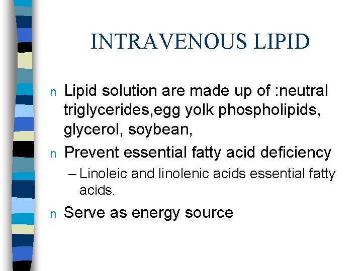 INTRAVENOUS LIPID n n Lipid solution are made up of : neutral triglycerides, egg