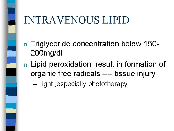 INTRAVENOUS LIPID n n Triglyceride concentration below 150200 mg/dl Lipid peroxidation result in formation