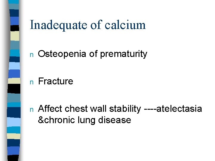 Inadequate of calcium n Osteopenia of prematurity n Fracture n Affect chest wall stability