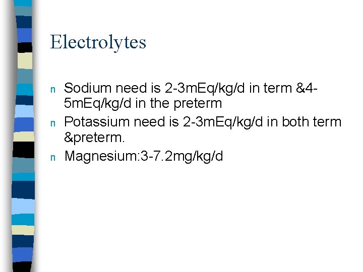 Electrolytes n n n Sodium need is 2 -3 m. Eq/kg/d in term &45