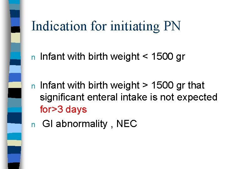 Indication for initiating PN n Infant with birth weight < 1500 gr n Infant