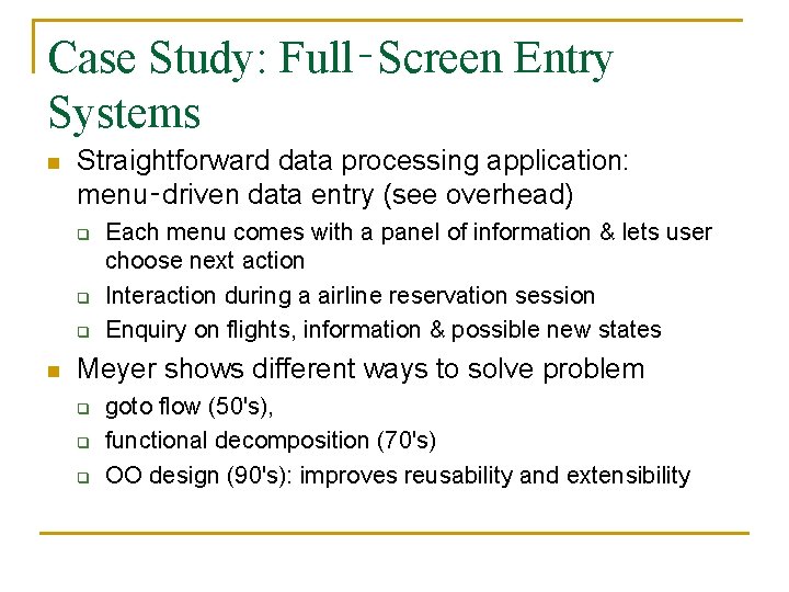 Case Study: Full‑Screen Entry Systems n Straightforward data processing application: menu‑driven data entry (see
