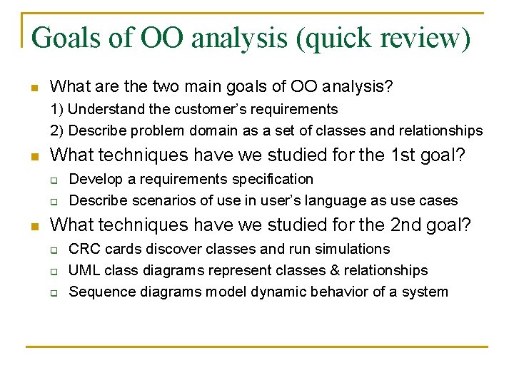 Goals of OO analysis (quick review) n What are the two main goals of